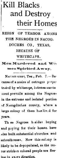 The lynching of Dee Watkins was just the beginning of a long pattern of violence committed by whitecappers against African Americans in Nacogdoches County. This article appears in a Kansas newspaper reporting the incident and underscoring the national attention whitecapping received at the time. White Nacogdocheans would strike again in 1929 as they also forcefully removed the African American community out of downtown Nacogdoches to take over several business buildings.