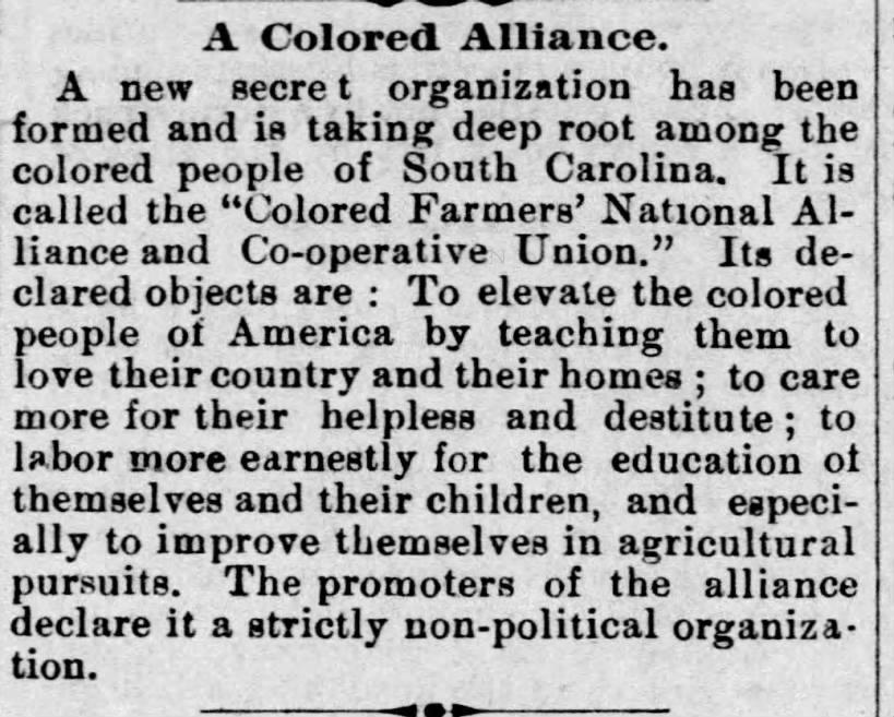 This article out of Mississippi showcases the growth of political mobilization by African Americans in the latter nineteenth century that would grow to include the formation of a “Colored Farmers’ National Alliance” and later cooperation with the Populists. Such mobilization and cooperation fueled the anxieties of many whites who saw such as a threat to white supremacy and domination, fueling the outbreak of much racial violence, such as lynching.